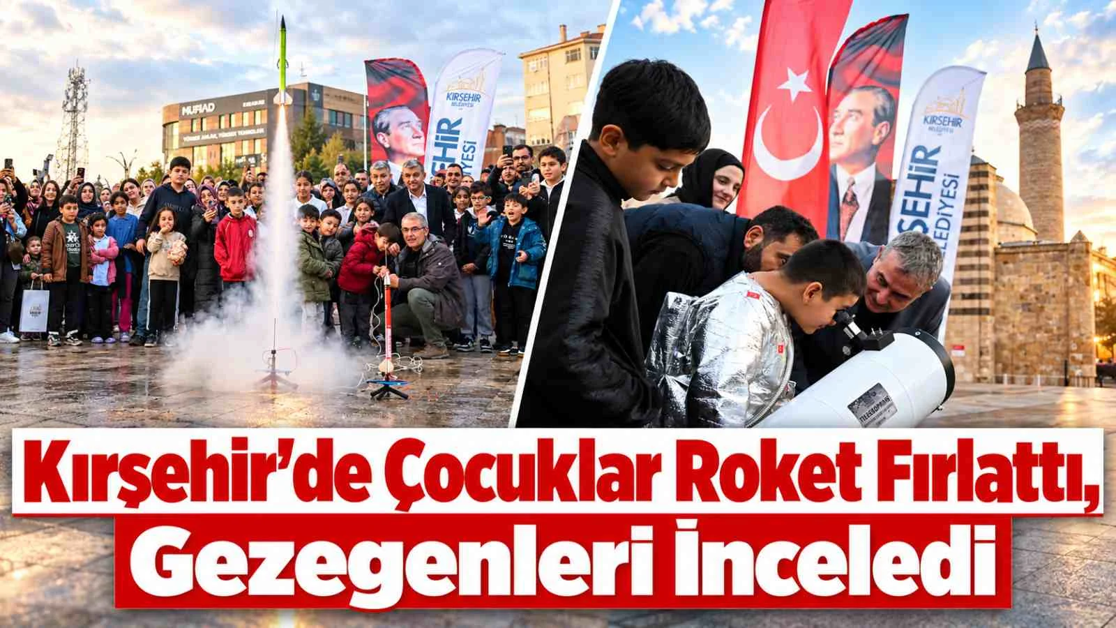 Kırşehir'de Çocuklar Roket Fırlattı, Gezegenleri İnceledi