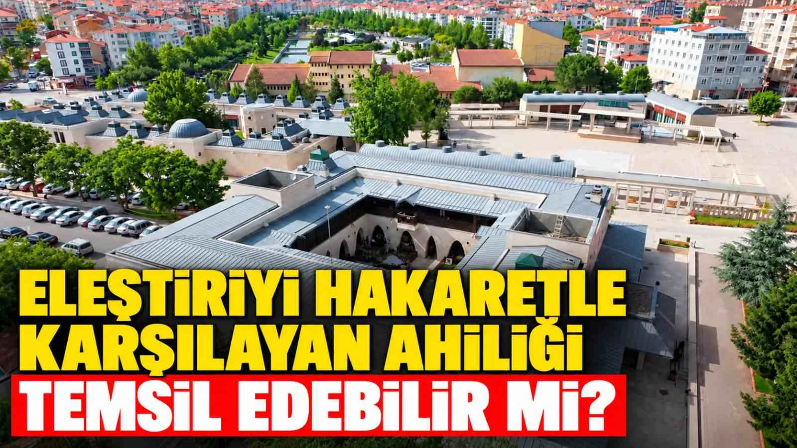 Eleştiriyi Hakaretle Karşılayan Ahiliği Temsil Edebilir mi?