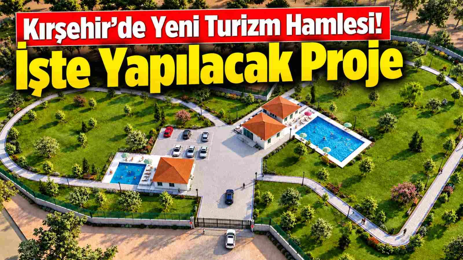 Kırşehir’de Yeni Turizm Hamlesi! İşte Yapılacak Proje