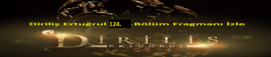 Diriliş Ertuğrul 124.Bölüm Fragmanı İzle