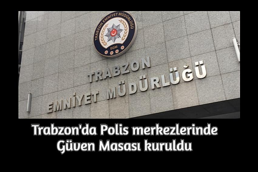 Trabzon'da Polis merkezlerinde Güven Masası kuruldu