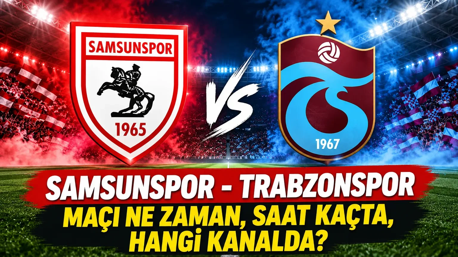 Samsunspor - Trabzonspor Maçı Ne Zaman, Saat Kaçta, Hangi Kanalda?