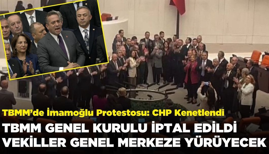 Meclis'te Tarihi Görüntüler: CHP Kenetlendi, TBMM Genel Kurul'u İptal Edildi