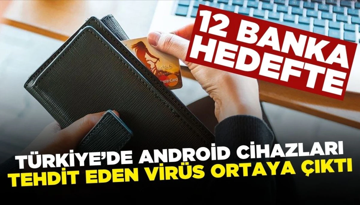 Türkiye'deki Banka Uygulamalarını Hedef Alan Virüs Ortaya Çıktı: 12 Banka Hedefte