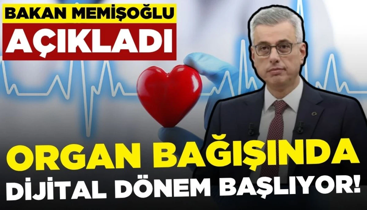 Bakan Memişoğlu Duyurdu: Dijital Organ Bağışı Dönemi Başlıyor