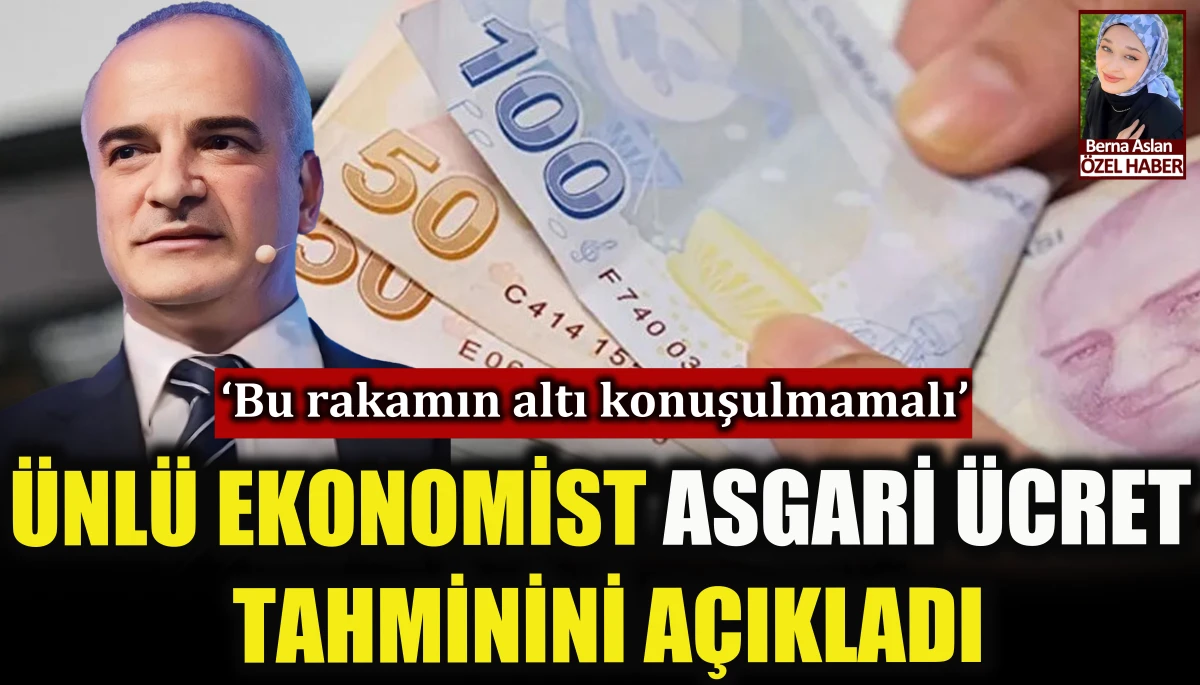 Ünlü Ekonomist asgari ücret tahminini açıkladı