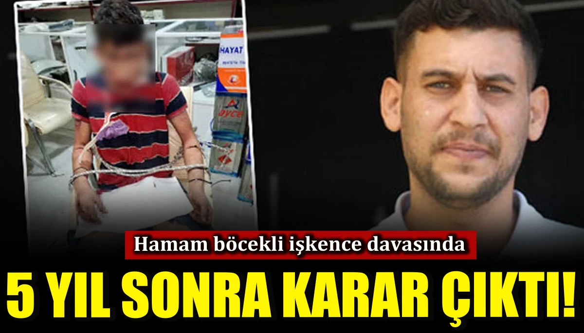 Hamam böcekli işkence davasında 5 yıl sonra karar çıktı!