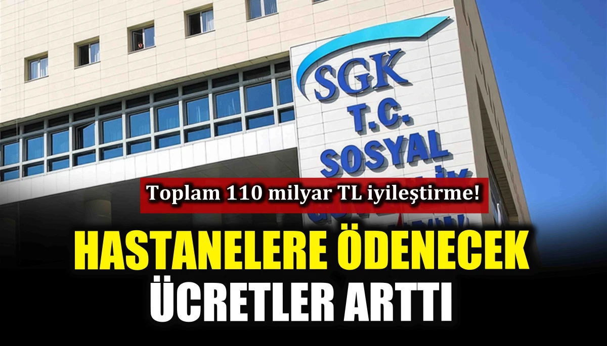 Hastanelere ödenecek ücretler arttı! toplam 110 milyar TL iyileştirme