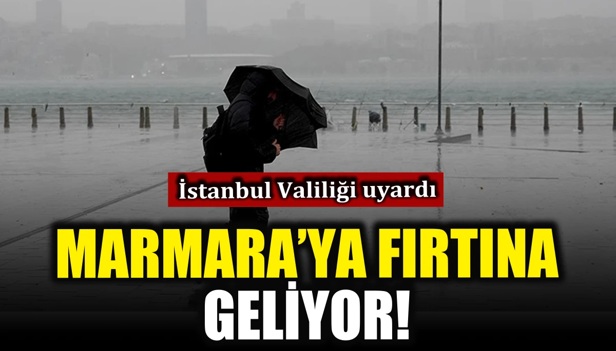 Marmara'ya fırtına geliyor!