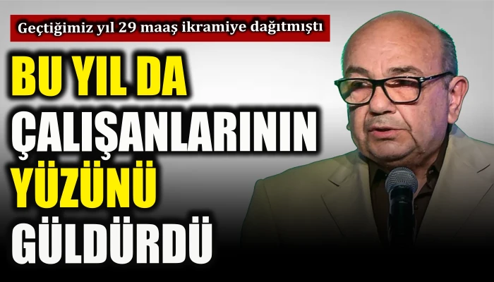 Bu yıl da çalışanlarının yüzünü güldürdü