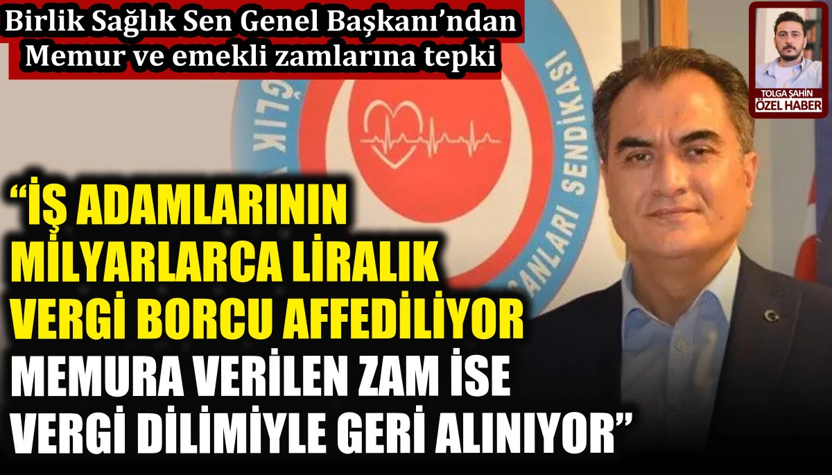 Birlik Sağlık Sen Genel Başkanı Ahmet Doğruyol’dan memur ve emekli zamlarına tepki