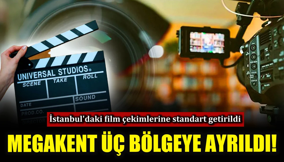 Megakent üç bölgeye ayrıldı! İstanbul'daki film çekimlerine standart getirildi