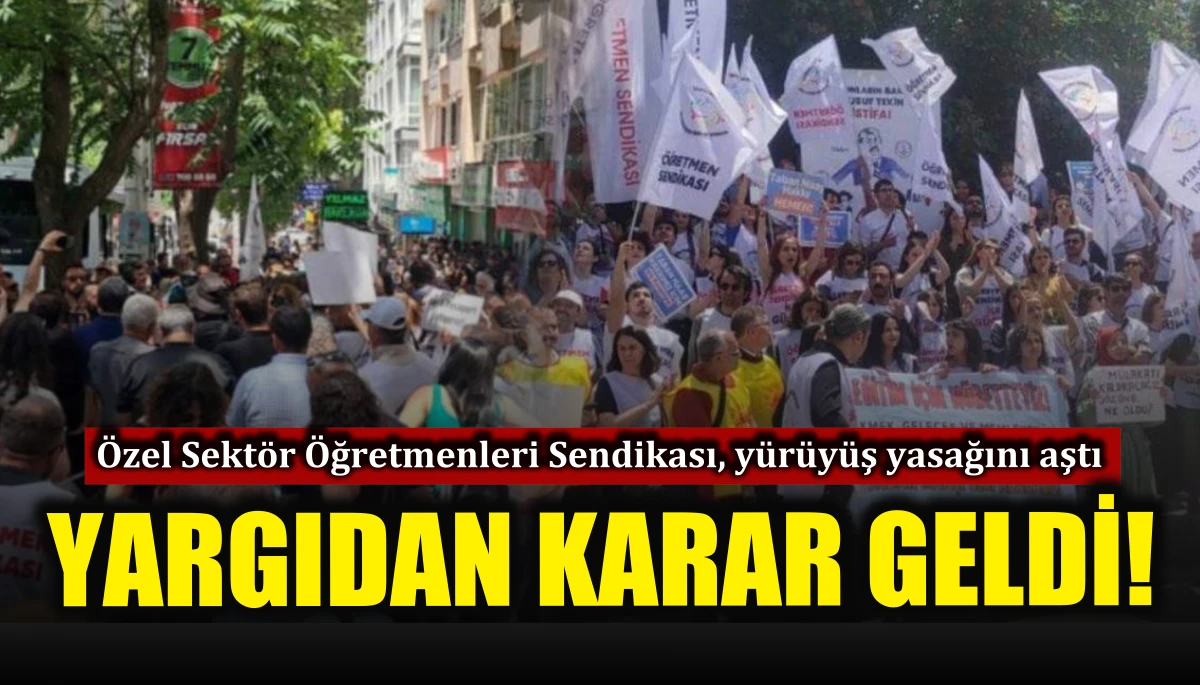 Özel Sektör Öğretmenleri Sendikası, yürüyüş yasağını aştı