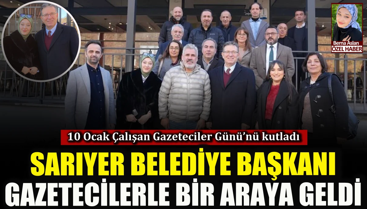 Sarıyer Belediye Başkanı, gazetecilerle bir araya geldi