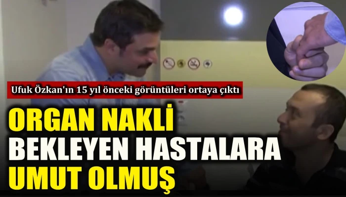 Ufuk Özkan'ın 15 yıl önceki hastane ziyareti