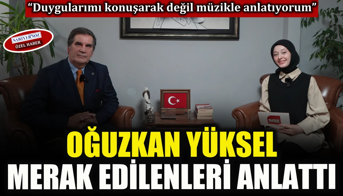 Oğuzkan Yüksel merak edilenleri anlattı    