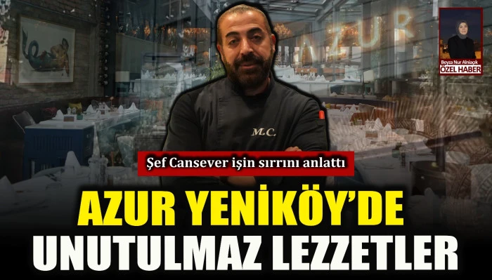 Azur Yeniköy’de unutulmaz lezzetler