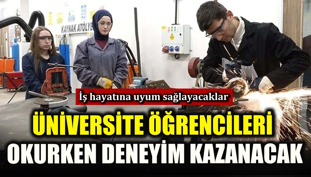 Üniversite öğrencileri okurken deneyim kazanacak