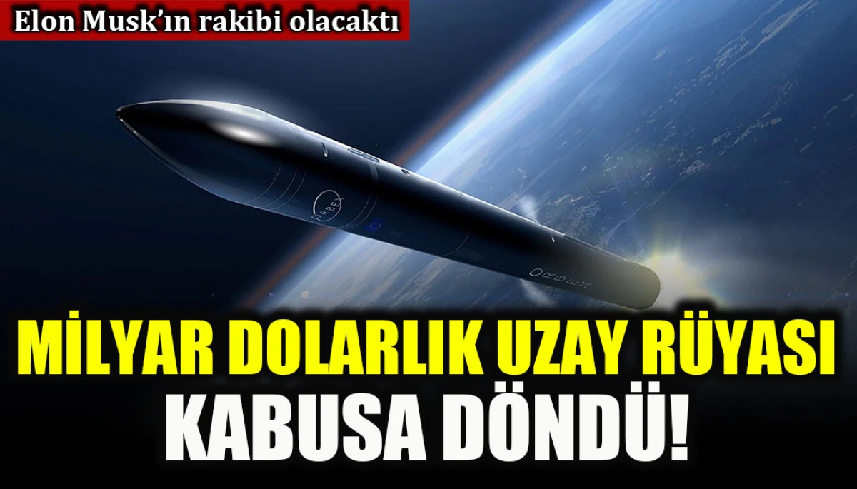 Elon Musk'a rakip olacaktı: Milyar dolarlık uzay rüyası kabusa döndü!