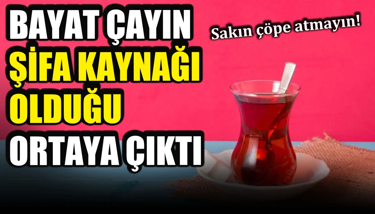 Sakın çöpe atmayın, bayat çayın şifa kaynağı olduğu ortaya çıktı