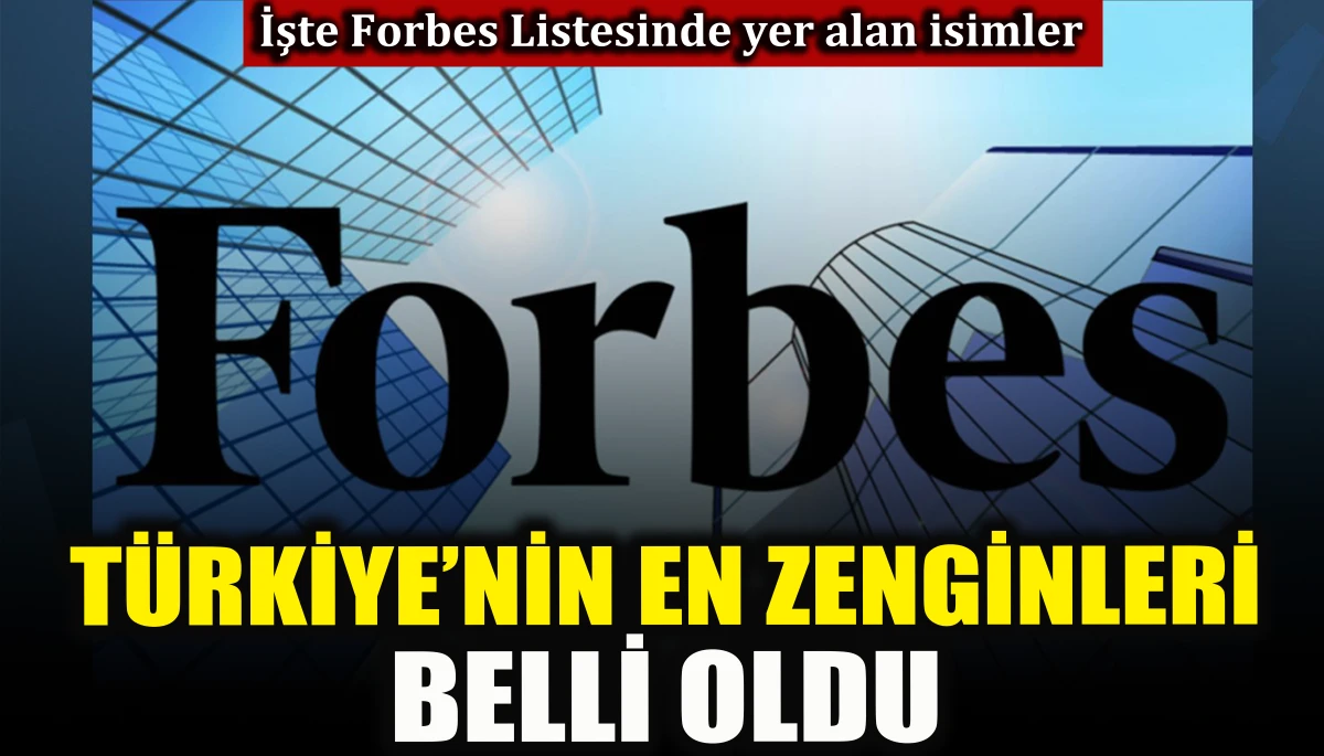 Forbes, 2026 'Türkiye’nin En Zenginleri' listesini paylaştı