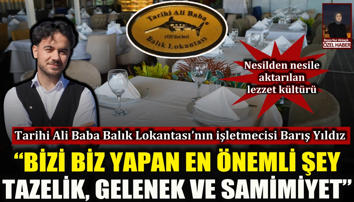 Tarihi Ali Baba Balık Lokantası’nın işletmecisi Barış Yıldız: Bizi biz yapan en önemli şey tazelik, gelenek ve samimiyet