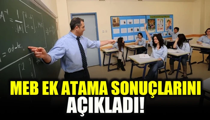 MEB ek atama sonuçlarını açıkladı!