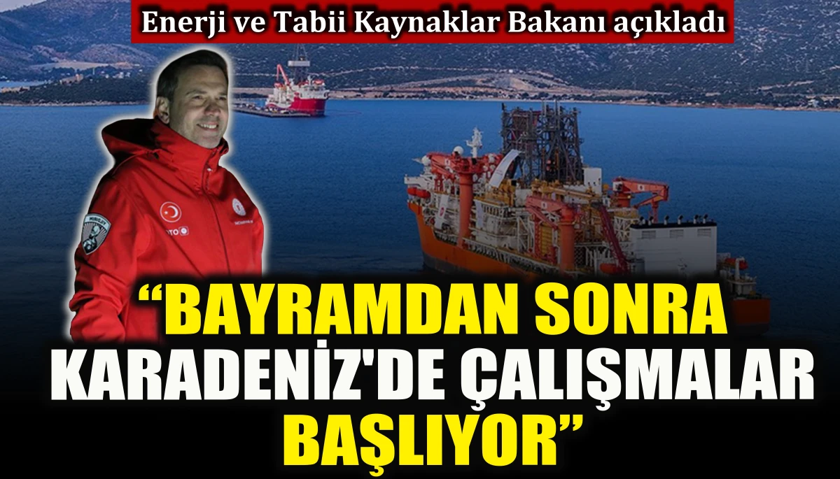 Bakan açıkladı: Bayramdan sonra Karadeniz'de çalışmalar başlıyor