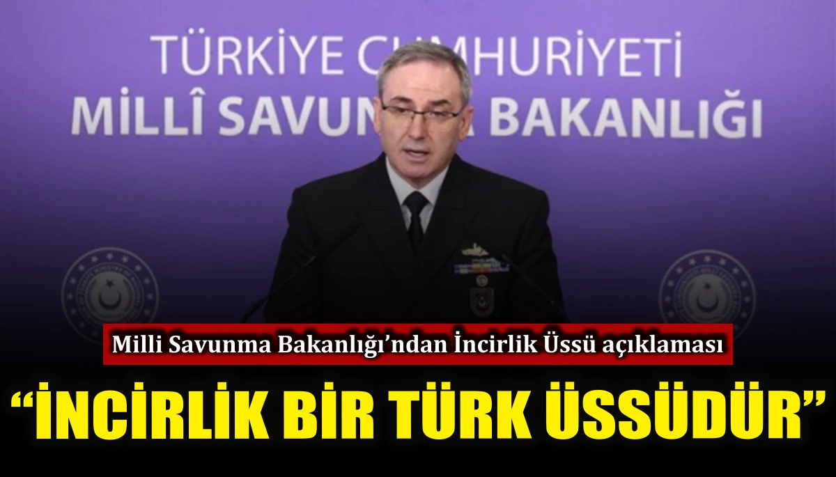 Milli Savunma Bakanlığı’ndan İncirlik Üssü açıklaması 