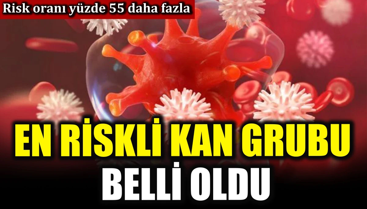 En riskli kan grubu belli oldu