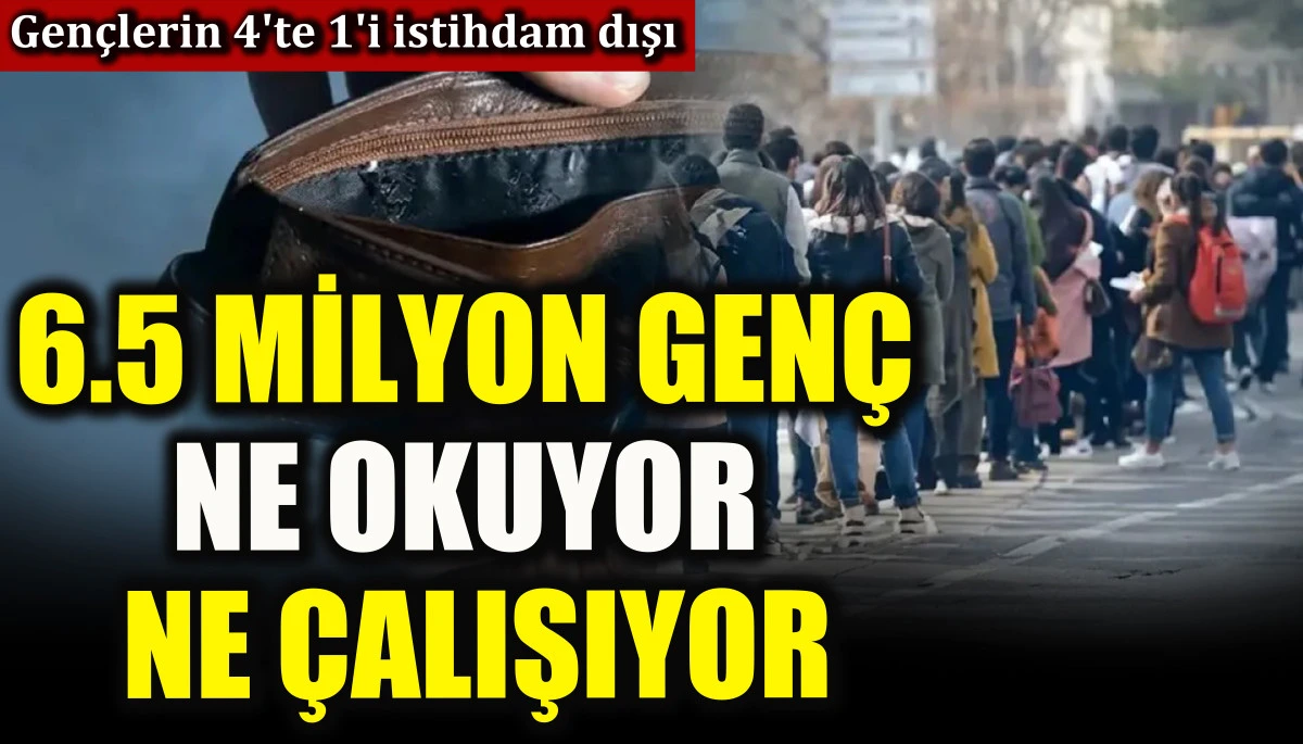 Türkiye’de 6.5 milyon genç ne okuyor ne çalışıyor