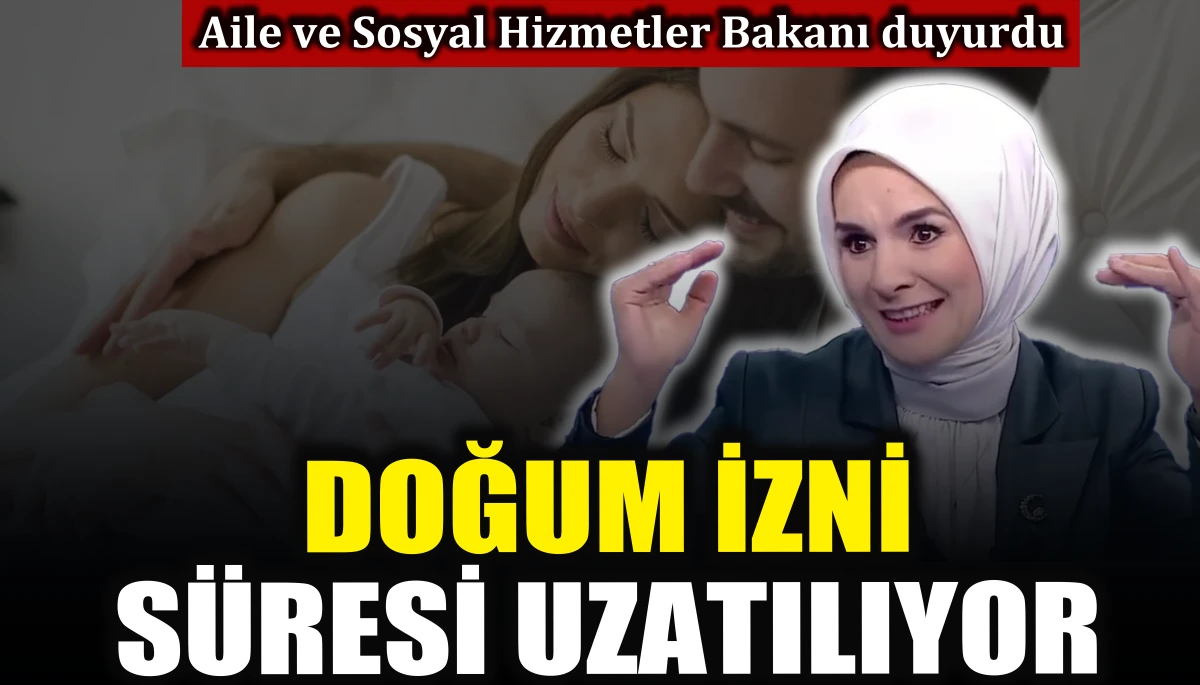 Aile ve Sosyal Hizmetler Bakanı duyurdu: Doğum izni süresi artıyor