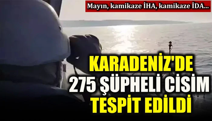 Karadeniz'de 275 şüpheli cisim tespit edildi