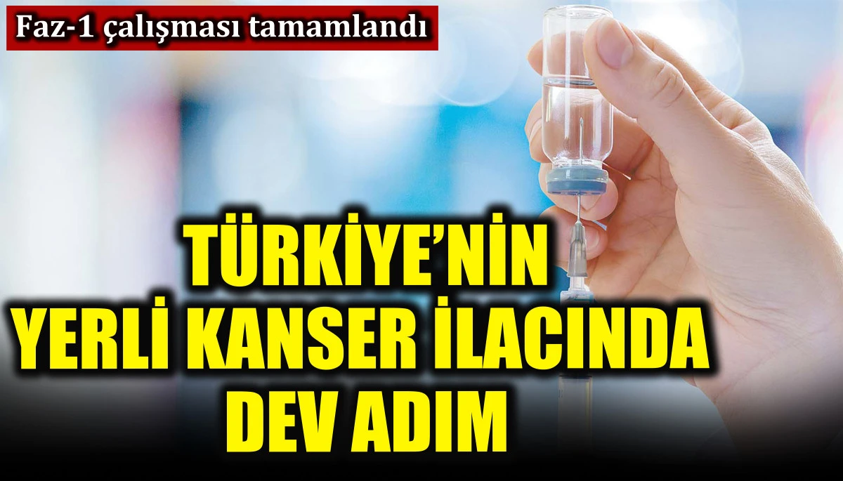 Türkiye'nin ilk yerli kanser ilaç adayında faz-1 çalışması tamamlandı