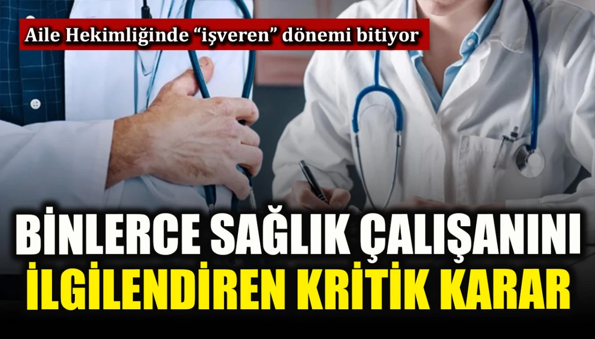 Aile Hekimliği sisteminde devrim niteliğinde karar: İdari yapı tamamen değişiyor!