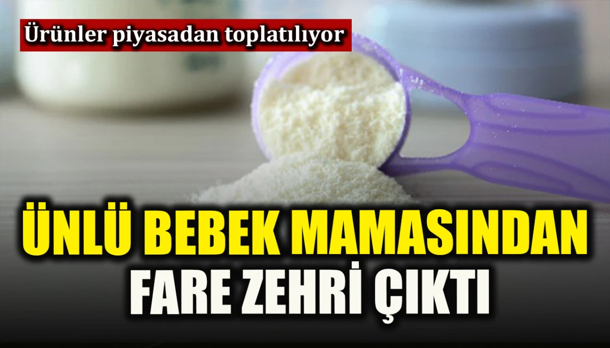 Ünlü bebek mamasından fare zehri çıktı