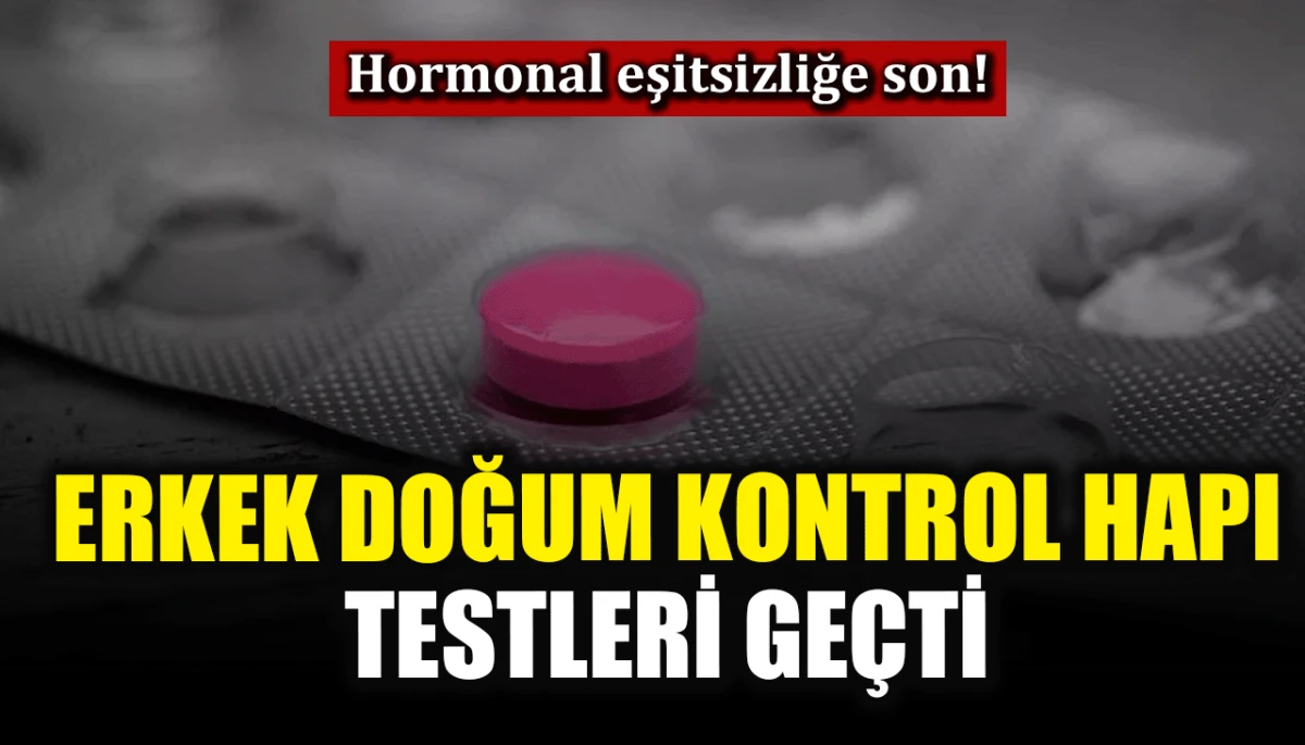 Hormonal eşitsizliğe son!: Erkek doğum kontrol hapı testleri geçti
