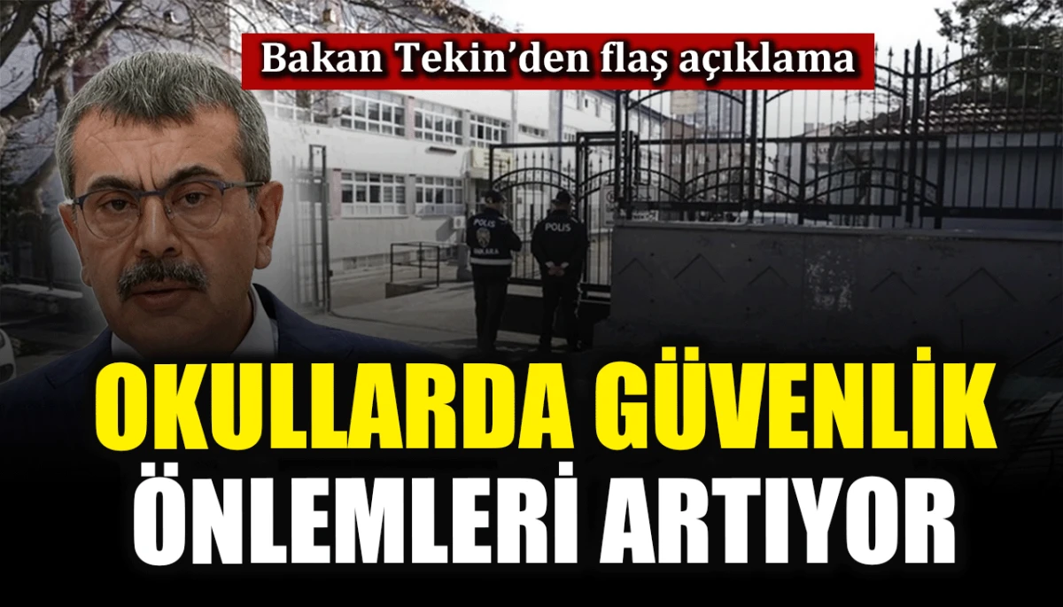 Bakan Tekin'den flaş açıklama: Okullarda güvenlik önlemleri artıyor