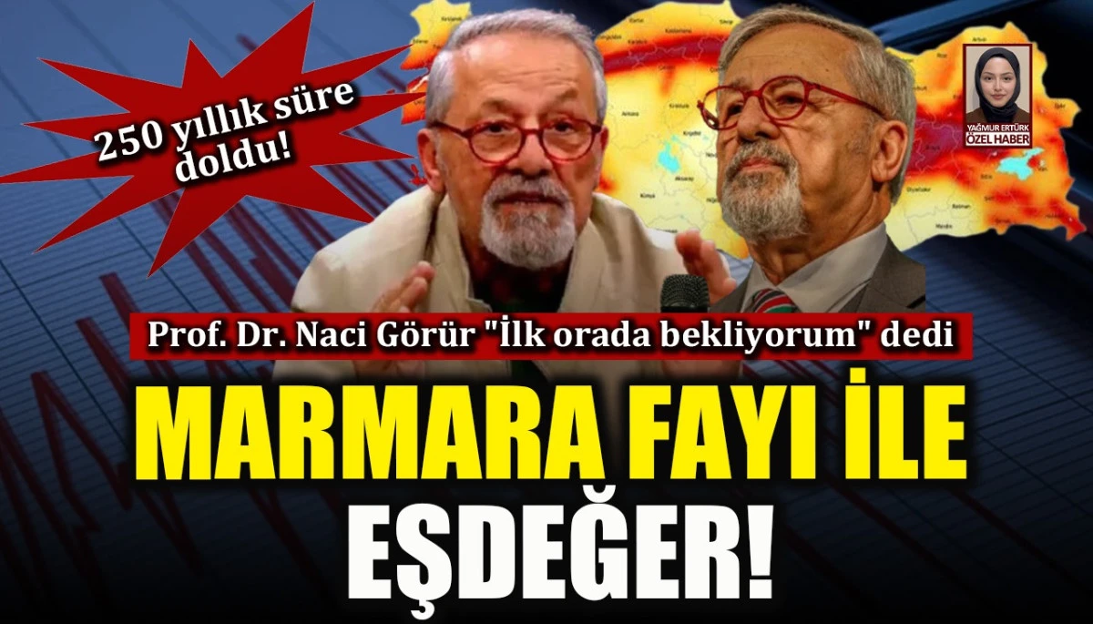 Prof. Dr. Naci Görür "İlk orada bekliyorum" dedi: Marmara fayı ile eşdeğer!