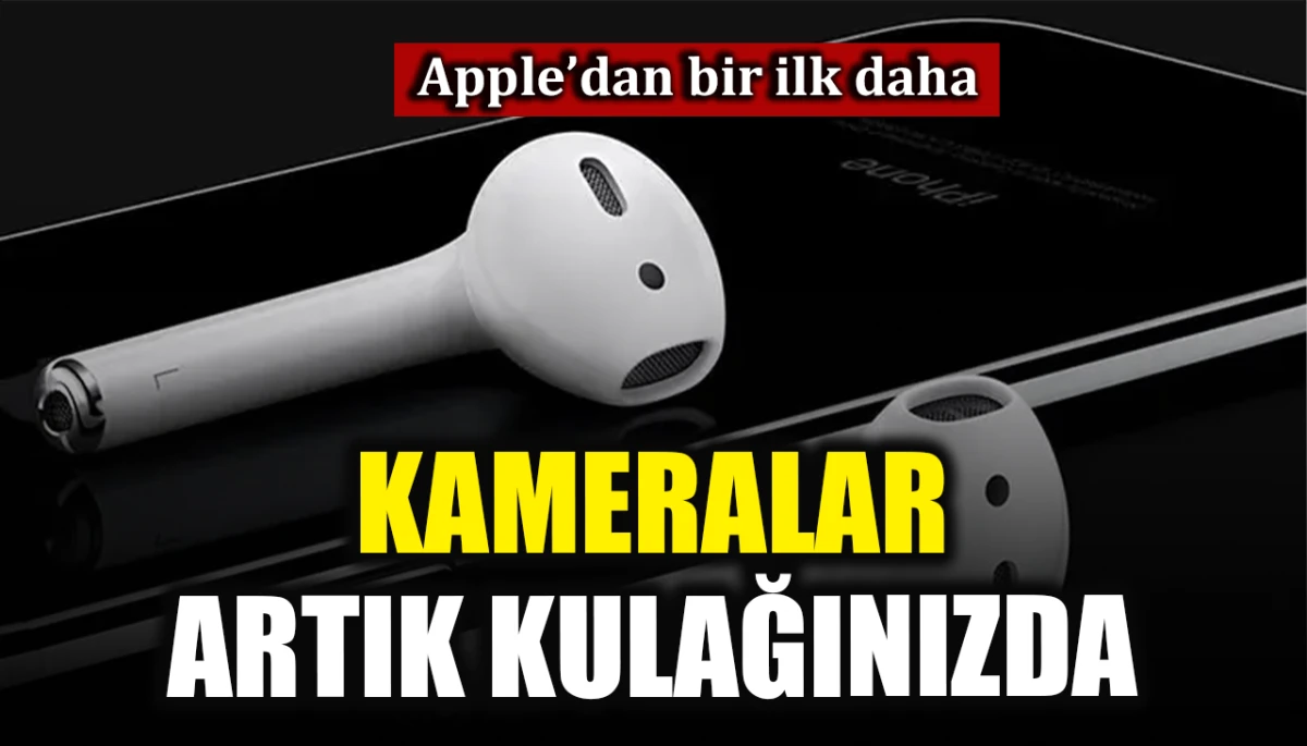 Apple'dan bir ilk daha: Kameralar artık kulağınızda