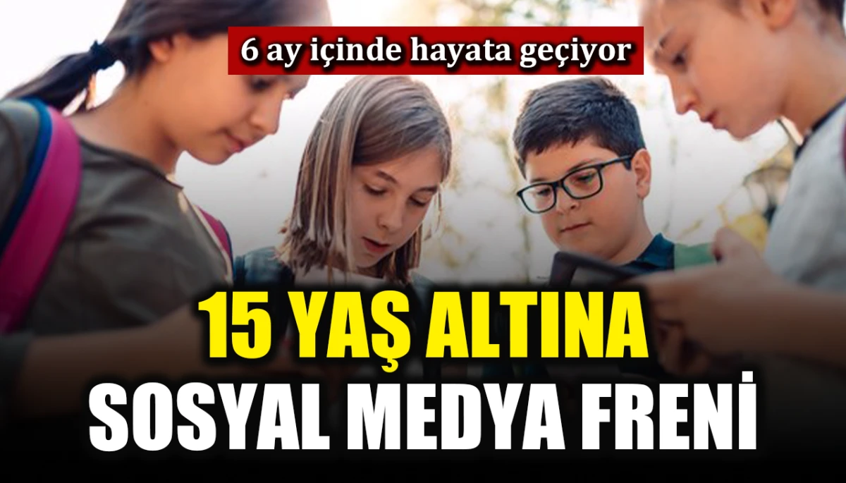 6 ay içinde hayata geçiyor: 15 yaş altına sosyal medya freni