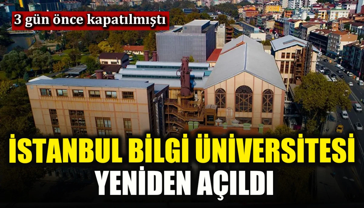 3 gün önce kapatılan İstanbul Bilgi Üniversitesi yeniden açıldı