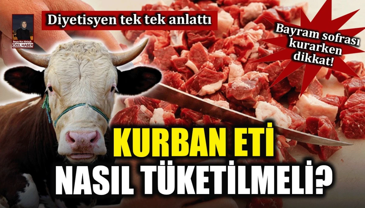 Diyetisyen tek tek anlattı: Kurban eti nasıl tüketilmeli? Bayram sofrası kurarken dikkat!