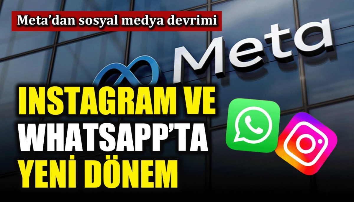 Meta’dan sosyal medya devrimi: Instagram ve WhatsApp'ta yeni dönem