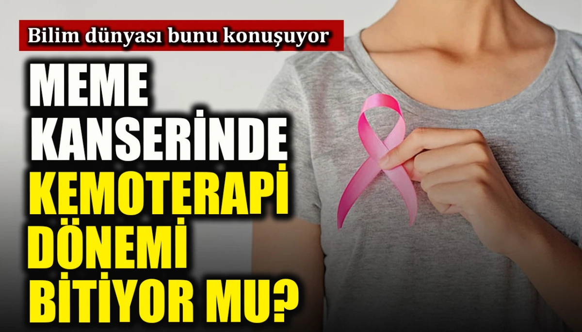 Bilim dünyası bunu konuşuyor: Meme kanserinde kemoterapi dönemi bitiyor mu?
