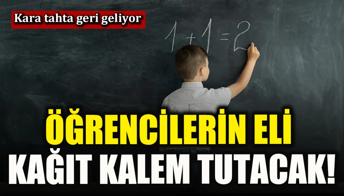 Öğrencilerin eli kağıt kalem tutacak! Kara tahta geri geliyor