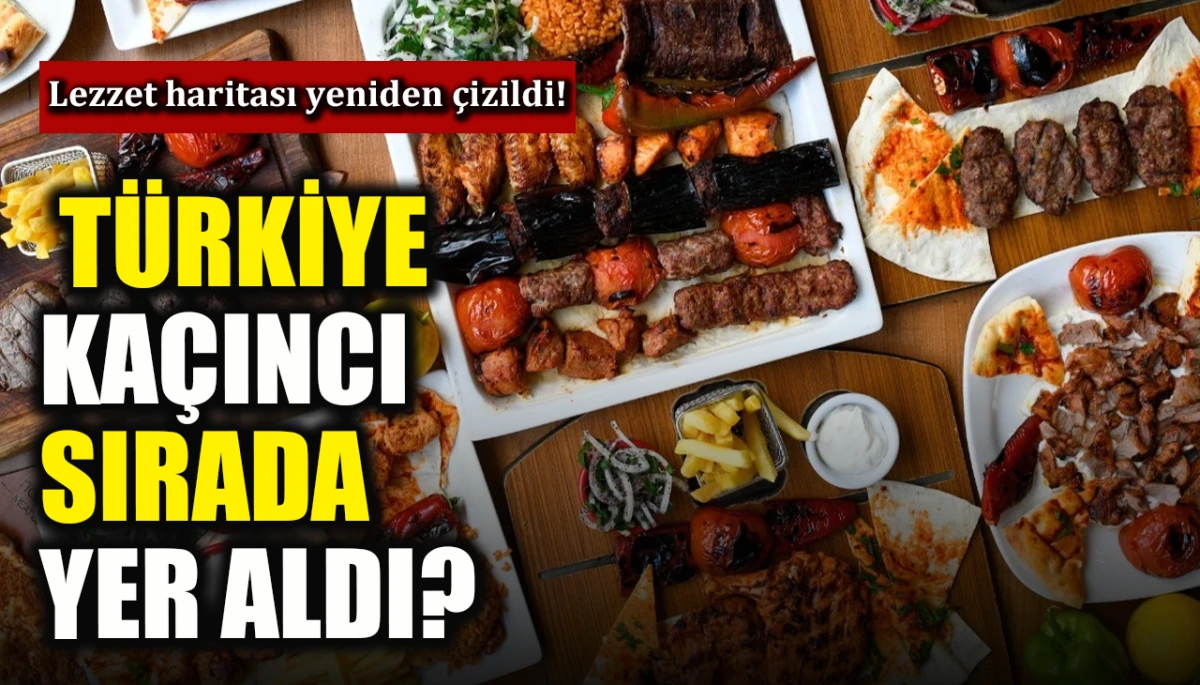  Lezzet haritası yeniden çizildi! Türkiye kaçıncı sırada yer aldı?