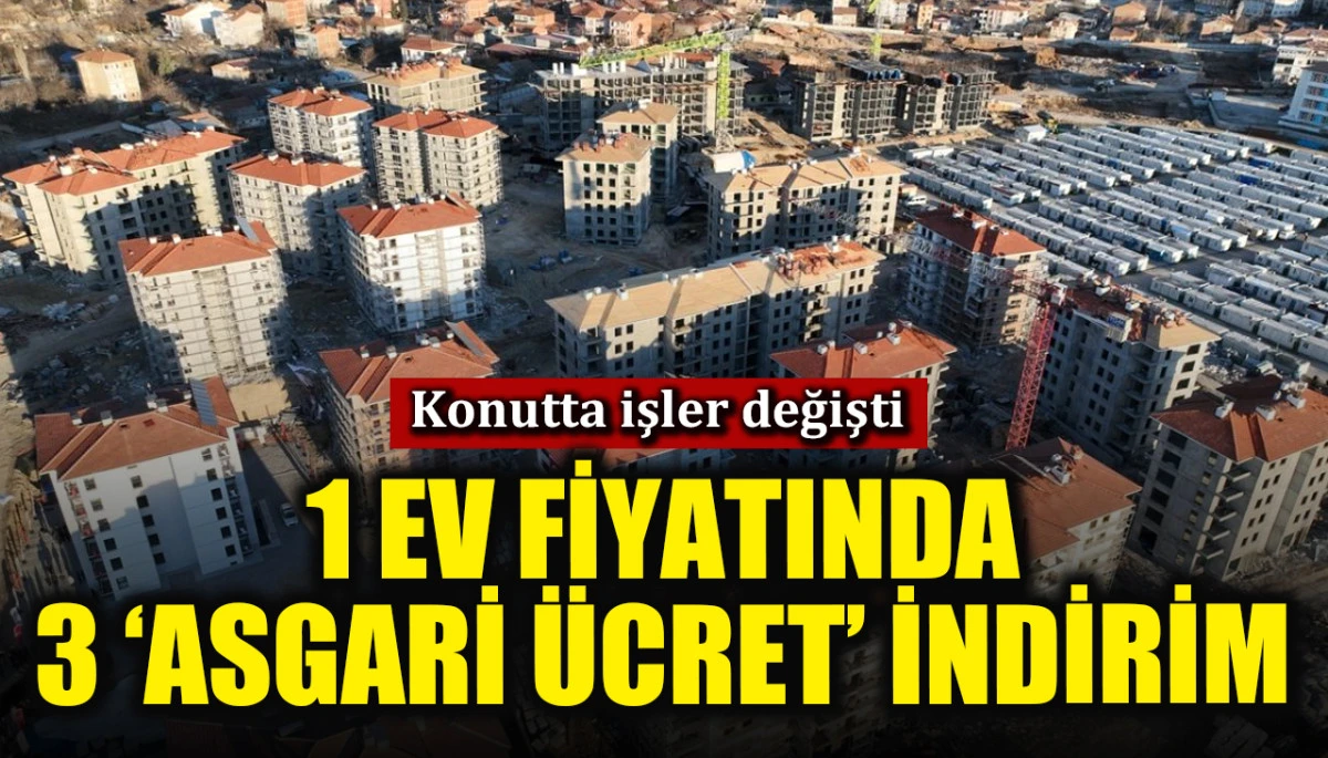 Konut fiyatlarında işler değişti! 1 evde '3 asgari ücret' indirim