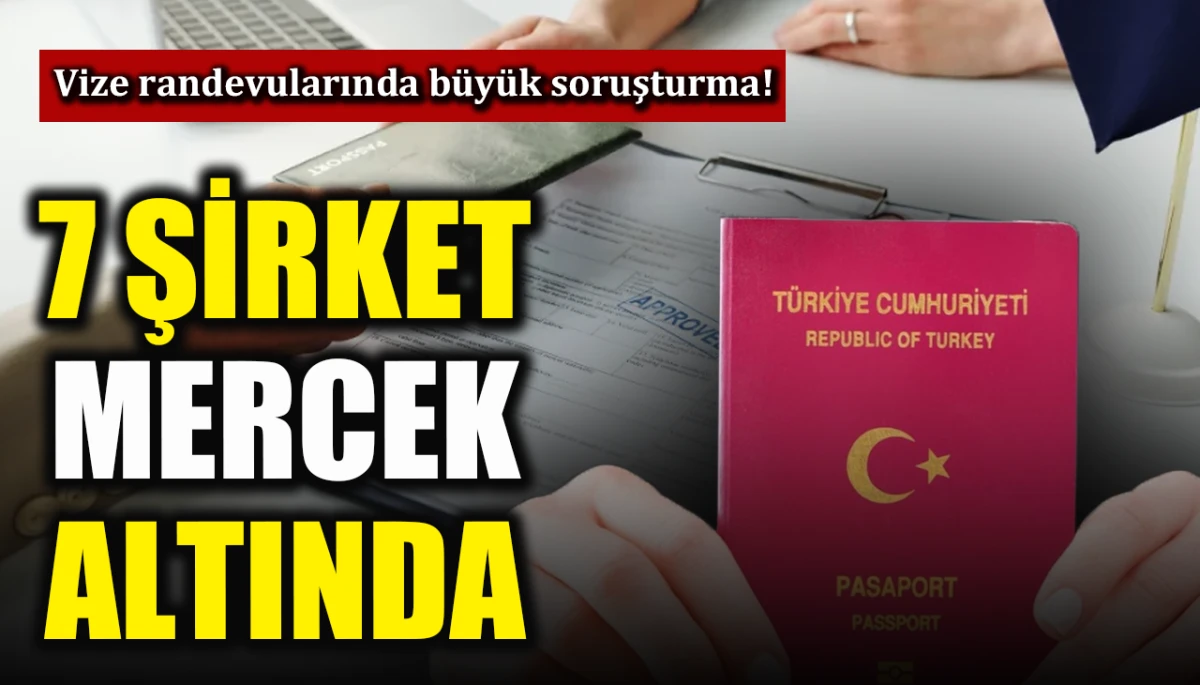 Schengen randevularında büyük soruşturma! 7 şirket mercek altında