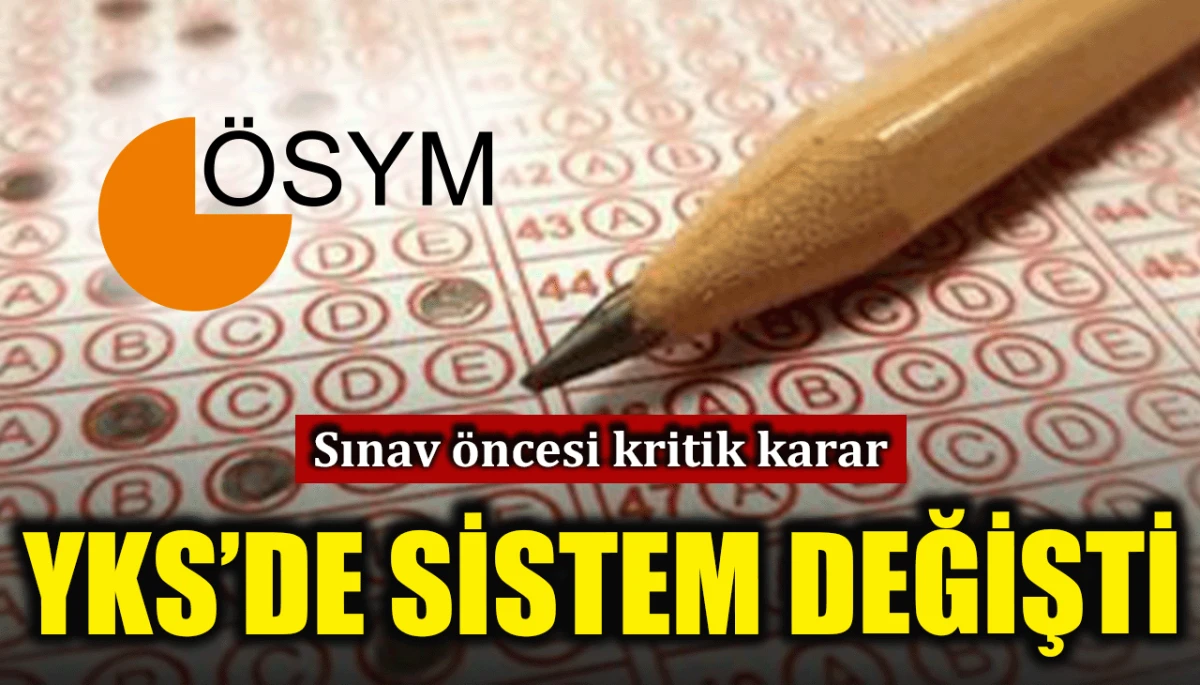 Sınav öncesi kritik karar: YKS'de sistem değişti